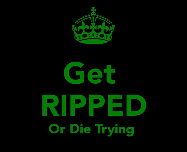 get-ripped-or-die-trying